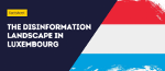 7nFr3XE3-EDMO-BELUX-Luxembourg-disinfo-landscape.png